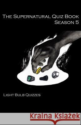 The Supernatural Quiz Book Season 5: 500 Questions and Answers on Supernatural Season Light Bulb Quizzes 9780993203046 Light Bulb Quizzes - książka