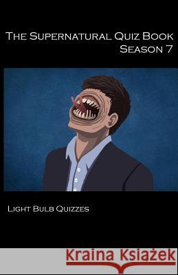 The Supernatural Quiz Book Season 7: 500 Questions and Answers on Supernatural Season 7 Light Bulb Quizzes 9780993203060 Light Bulb Quizzes - książka