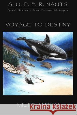 The S.U.P.E.R.NAUTS/Special Underwater Peace and Environmental Rangers: A Voyage to Destiny Jaffey, Miltt 9781484940914 Createspace - książka