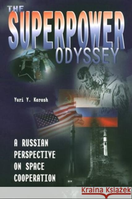 The Superpower Odyssey: A Russian Perspective on Space Cooperation Yuri Y. Karash 9781563473197 AIAA (American Institute of Aeronautics & Ast - książka