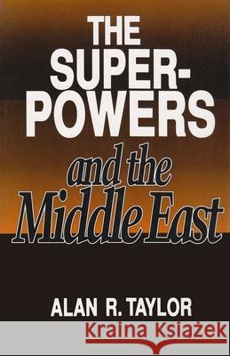 The Superpowers and the Middle East Taylor, Alan R. 9780815625438 Syracuse University Press - książka