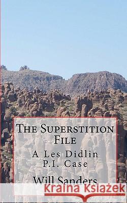 The Superstition File: A Les Didlin P.I. Case Will Sanders Will Sanders 9781453838891 Createspace - książka