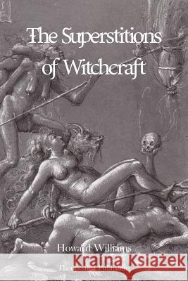 The Superstitions of Witchcraft Howard Williams 9781479163472 Createspace - książka