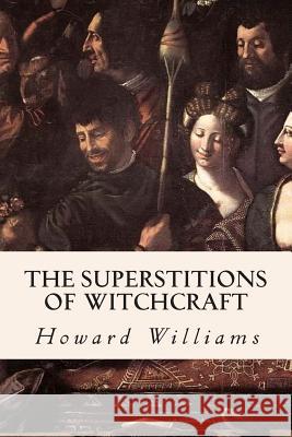 The Superstitions of Witchcraft Howard Williams 9781508430636 Createspace - książka