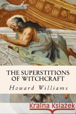 The Superstitions of Witchcraft Howard Williams 9781508777861 Createspace Independent Publishing Platform - książka