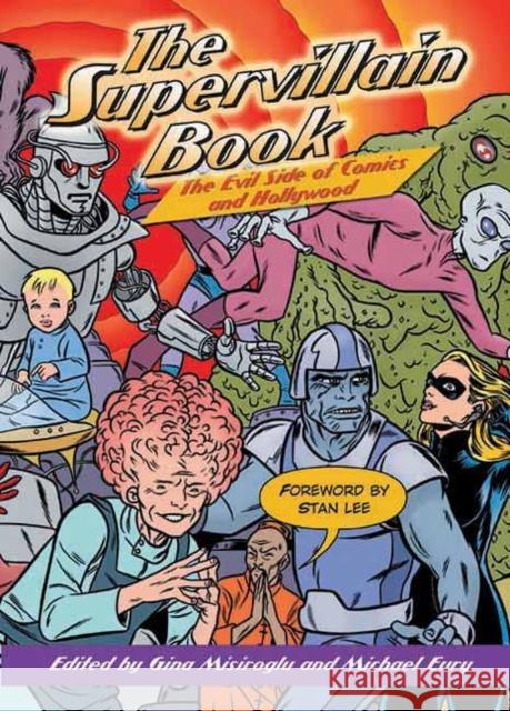 The Supervillain Book: The Evil Side of Comics and Hollywood Misiroglu, Gina 9781578591787 Visible Ink Press - książka