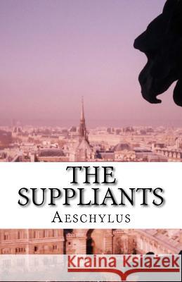 The Suppliants Aeschylus                                Edmund Doidge Anderson Morshead 9781537079356 Createspace Independent Publishing Platform - książka