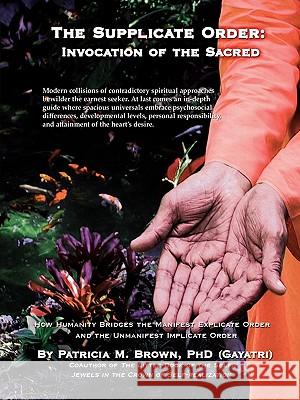 The Supplicate Order: Invocation of the Sacred Brown, Patricia M. 9780595443673 iUniverse.com - książka