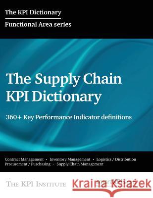 The Supply Chain KPI Dictionary: 360+ Key Performance Indicator definitions Smartkpis Com 9781512279511 Createspace - książka