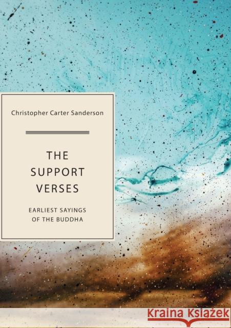 The Support Verses: Earliest Sayings of the Buddha Sanderson, Christopher Carter 9781952386268 GAZELLE BOOK SERVICES - książka