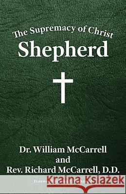 The Supremacy of Christ: Shepherd William McCarrell Richard McCarrell John F. Walvoord 9781602650428 Grace Acres, Inc. - książka