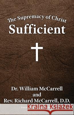 The Supremacy of Christ: Sufficient William McCarrell McCarrell                                Louis Barbieri 9781602650459 Grace Acres, Inc. - książka