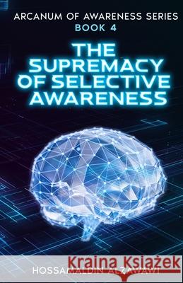 The Supremacy of Selective Awareness Hossamaldin Bahaa K. Alzawawi 9781964328089 Adam-Gene - książka