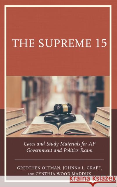 The Supreme 15: Cases and Study Materials for AP Government and Politics Exam Gretchen Oltman Johnna L. Graff Cynthia Wood Maddux 9781475849370 Rowman & Littlefield Publishers - książka