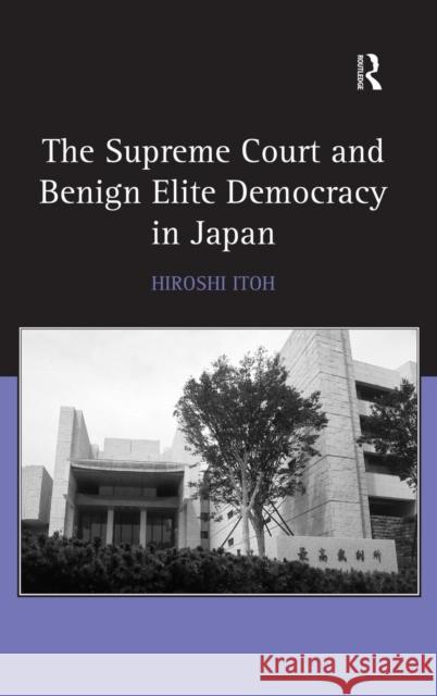 The Supreme Court and Benign Elite Democracy in Japan  9780754676034 Ashgate Publishing Limited - książka