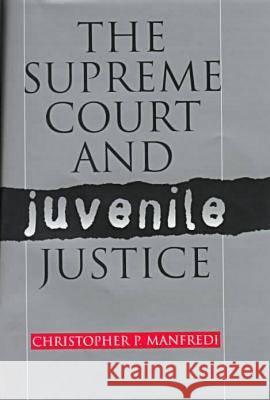 The Supreme Court and Juvenile Justice Christopher P. Manfredi (Associate Profe   9780700608515 University Press of Kansas - książka