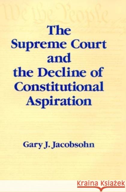 The Supreme Court and the Decline of Constitutional Aspiration Gary Jeffrey Jacobsohn 9780847676071 Rowman & Littlefield Publishers, Inc. - książka