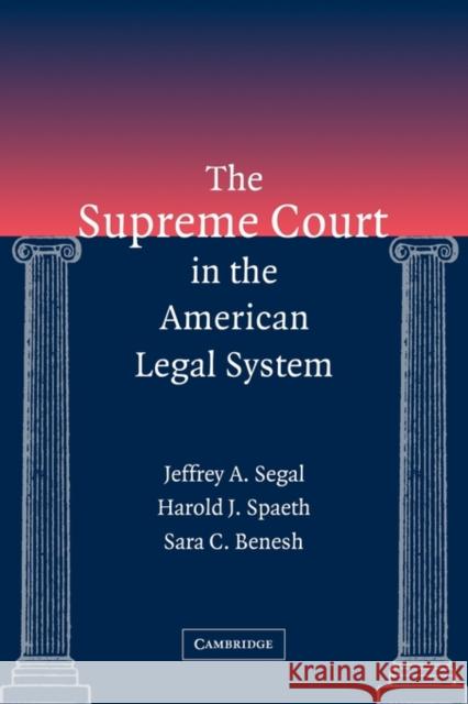 The Supreme Court in the American Legal System Jeffrey A. Segal Harold J. Spaeth Sara C. Benesh 9780521785082 Cambridge University Press - książka