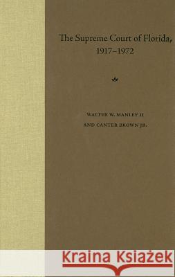 The Supreme Court of Florida, 1917-1972 Walter W., II Manley Canter Brown Eric W. Rise 9780813030036 University Press of Florida - książka