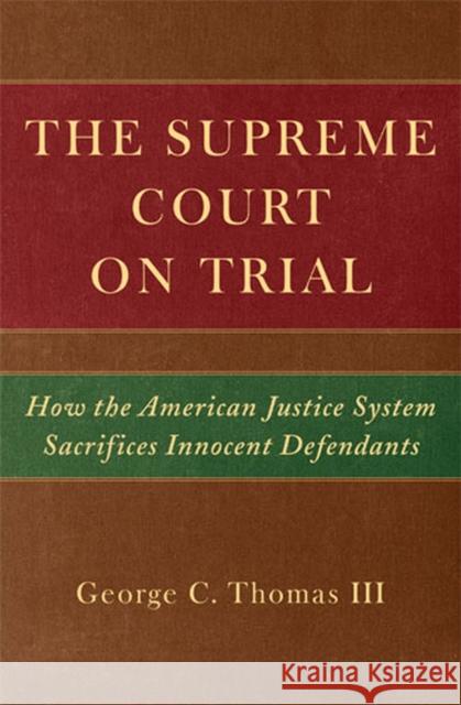 The Supreme Court on Trial: How the American Justice System Sacrifices Innocent Defendants Thomas, George C. 9780472116188 University of Michigan Press - książka