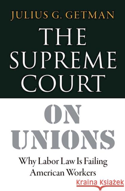 The Supreme Court on Unions: Why Labor Law Is Failing American Workers Julius G. Getman 9781501702730 ILR Press - książka