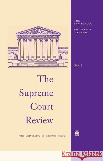 The Supreme Court Review, 2021: Volume 2021 David A. Strauss Geoffrey R. Stone Justin Driver 9780226825090 University of Chicago Press - książka