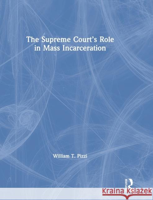 The Supreme Court's Role in Mass Incarceration William T. Pizzi 9780367331597 Routledge - książka