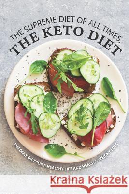 The Supreme Diet of All Times, The Keto Diet: The only Diet for a Healthy Life and Healthy Weight Loss Molly Mills 9781074691356 Independently Published - książka