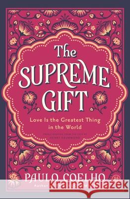 The Supreme Gift: Love Is the Greatest Thing in the World Paulo Coelho 9780063470088 HarperOne - książka