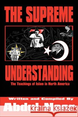 The Supreme Understanding: The Teachings of Islam in North America Noor, Abdul 9780595234721 Writers Club Press - książka