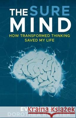 The Sure Mind: How Transformed Thinking Saved My Life Evangelist Dorothea Royster 9780692939710 Milk and Hunee Success Education, LLC - książka