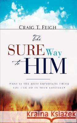 The Sure Way to Him Craig T Feigh 9781604777819 Xulon Press - książka