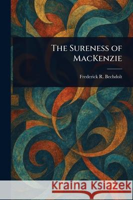 The Sureness of MacKenzie Frederick R. (Frederick Rit Bechdolt 9781025249407 Anson Street Press - książka