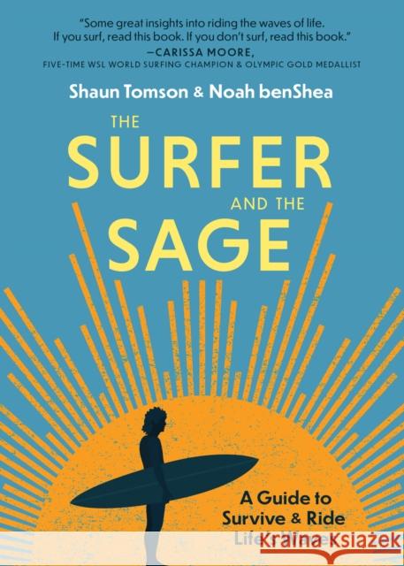 The Surfer and the Sage: A Guide to Survive and Ride Life's Waves Noah Benshea Shaun Tomson 9781641706551 Familius - książka