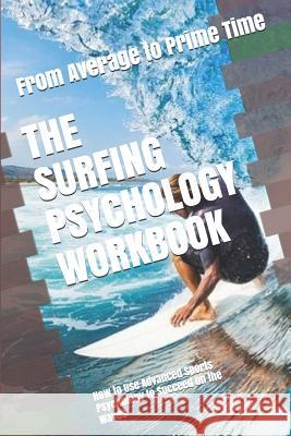 The Surfing Psychology Workbook: How to Use Advanced Sports Psychology to Succeed on the Waves Danny Uribe Masep 9781075410161 Independently Published - książka