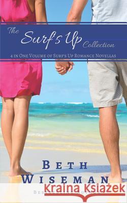 The Surf's Up Collection (4 in One Volume of Surf's Up Romance Novellas): A Tide Worth Turning, Message In A Bottle, The Shell Collector's Daughter, a Wiseman, Beth 9781726026239 Createspace Independent Publishing Platform - książka