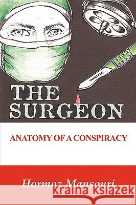 The Surgeon - Anatomy of a Conspiracy Hormoz Mansouri 9781425180638 Trafford Publishing - książka