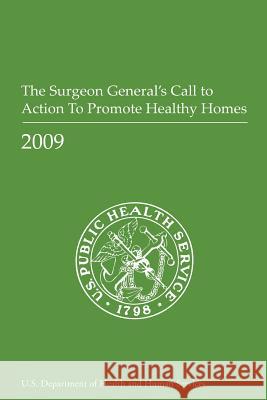 The Surgeon General's Call to Action to Promote Healthy Homes U. S. Department of Heal Huma Office of the Surgeo 9781478298571 Createspace - książka