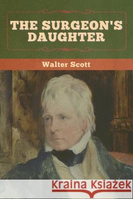 The Surgeon's Daughter Walter Scott 9781636372068 Bibliotech Press - książka