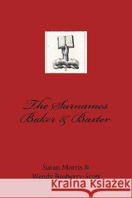 The Surnames Baker & Baxter Dr Susan Morris Wendy Bosberry-Scott 9781533589637 Createspace Independent Publishing Platform - książka