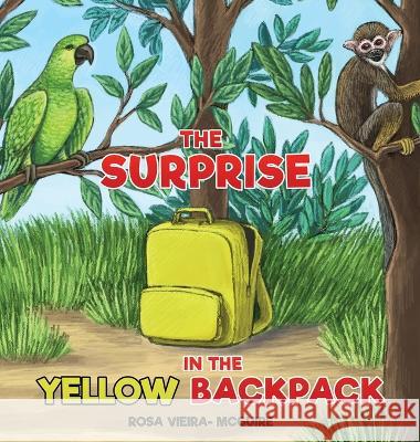 The Surprise in the Yellow Backpack Rosa Vieira McGuire   9781778146435 Rosa Vieira McGuire - książka
