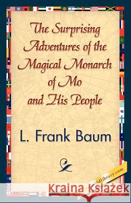 The Surprising Adventures of the Magical Monarch of Mo and His People L. Frank Baum 9781421833811 1st World Library - książka