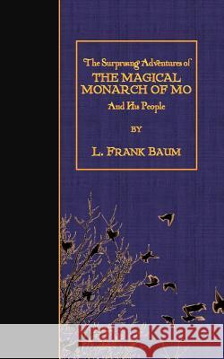 The Surprising Adventures of the Magical Monarch of Mo and His People L. Frank Baum 9781508456919 Createspace - książka