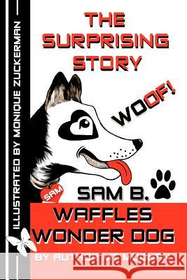 The Surprising Story Woof Sam B. Waffles Wonder Dog Mt Moonan Monique Zuckerman 9781475188776 Createspace - książka