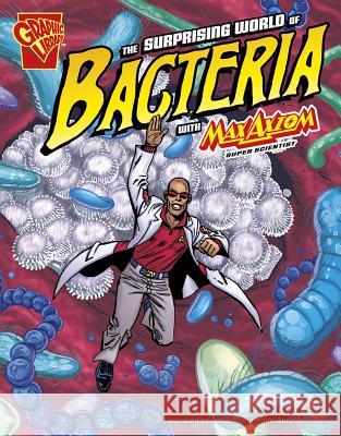 The Surprising World of Bacteria with Max Axiom, Super Scientist Agnieszka Biskup 9781429648639 Graphic Library - książka