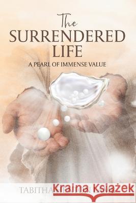 The Surrendered Life: A Pearl Of Immense Value Tabitha Hento 9789692592482 Tabitha Henton Lamb - książka