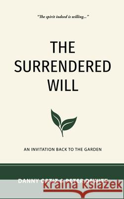 The Surrendered Will: An Invitation Back to the Garden Danny Ortiz Peter DeWitt 9781737976844 Peter DeWitt - książka