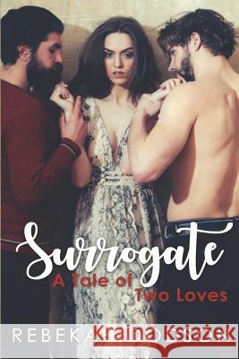 The Surrogate: A Tale of Two Loves Rebekah Dodson 9781719976237 Independently Published - książka