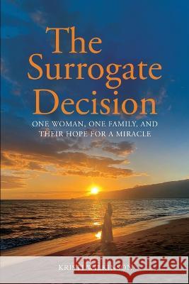 The Surrogate Decision: One Woman, One Family, and Their Hope for a Miracle Kristi Wilkinson   9781961065024 Kristi Wilkinson - książka