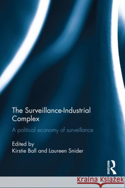 The Surveillance-Industrial Complex: A Political Economy of Surveillance Ball, Kirstie 9780415634472 Routledge - książka